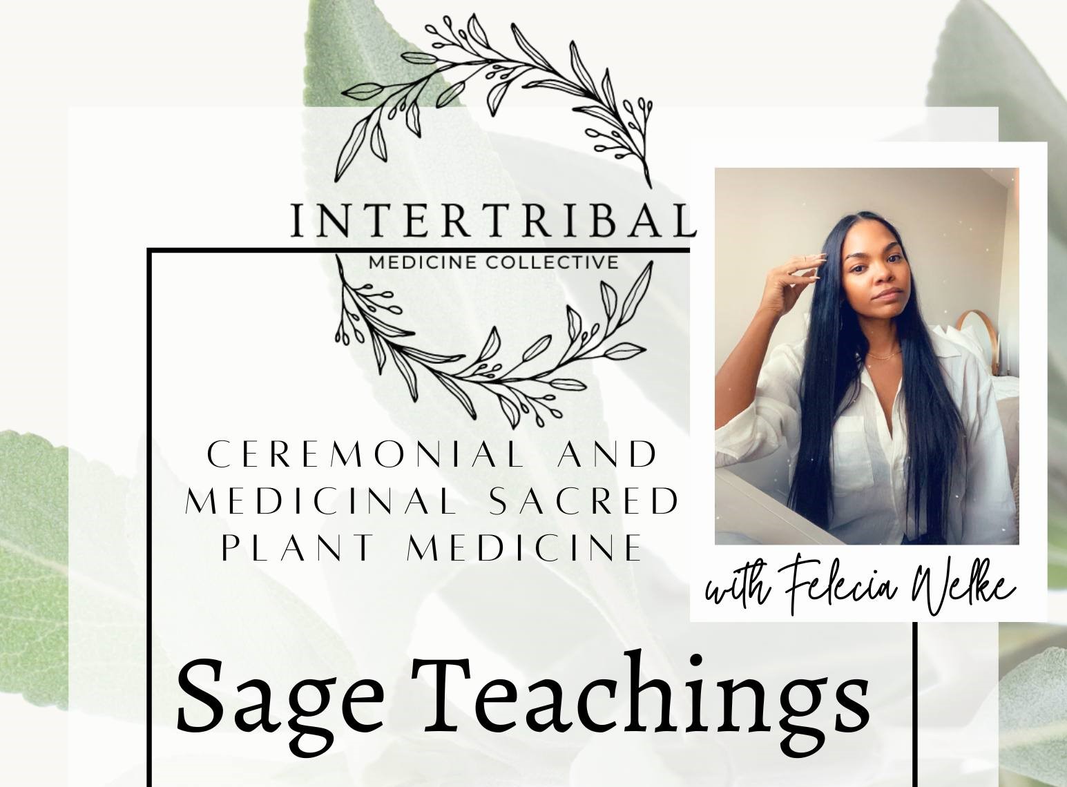 text: Intertribal Medicine Collective ceremonial and medicinal sacred plant medicine with Felecia Welke Sage teachings, along with photo of Felecia