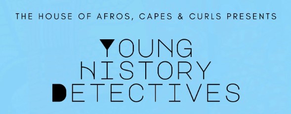 The House of Afros, Capes and Curls Young History Detectives