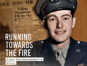 Running Towards the Fire – A War Correspondent’s Story