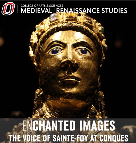 Event poster showing the face of a golden statue. The poster reads: College of Arts and Sciences Medieval | Renaissance Studies, Enchanted Images the Voice of Sainte-Foy at Conques