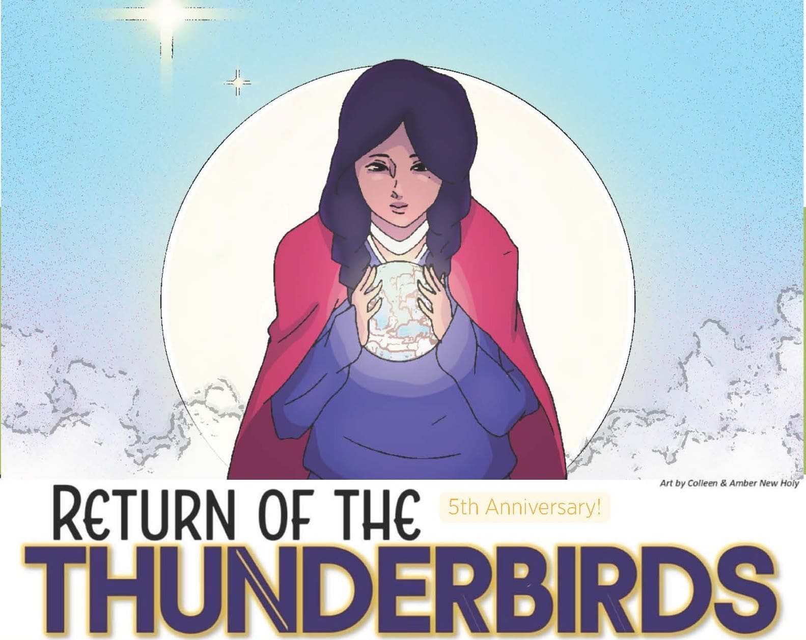 Illustration of a person holding a round object in their hands with a sky background. Text reads Return of the Thunderbirds 5th anniversary! Art by Colleen and Amber New Holy