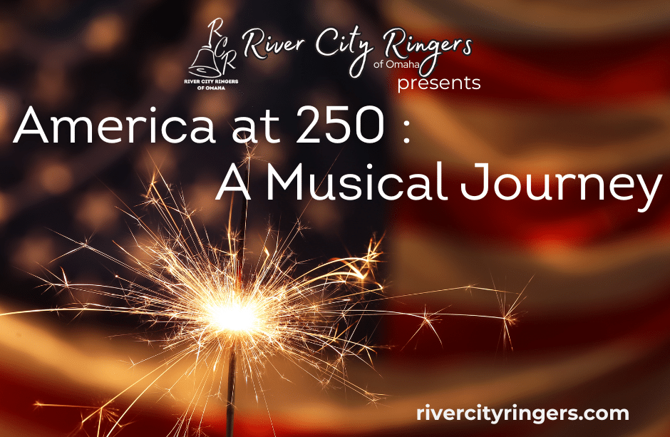 Background photo of a sparkler and the American flag with the logo of the River City Ringers and text: River City Ringers of Omaha presents America at 250: A Musical Journey