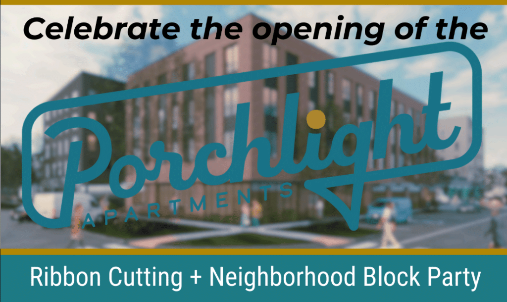 Text over an image of an apartment building: Friday, August 28 5:30-8 p.m. E Street between 13th & 14th Street Celebrate the opening of the Porchlight Apartments Ribbon cutting & neighborhood block party