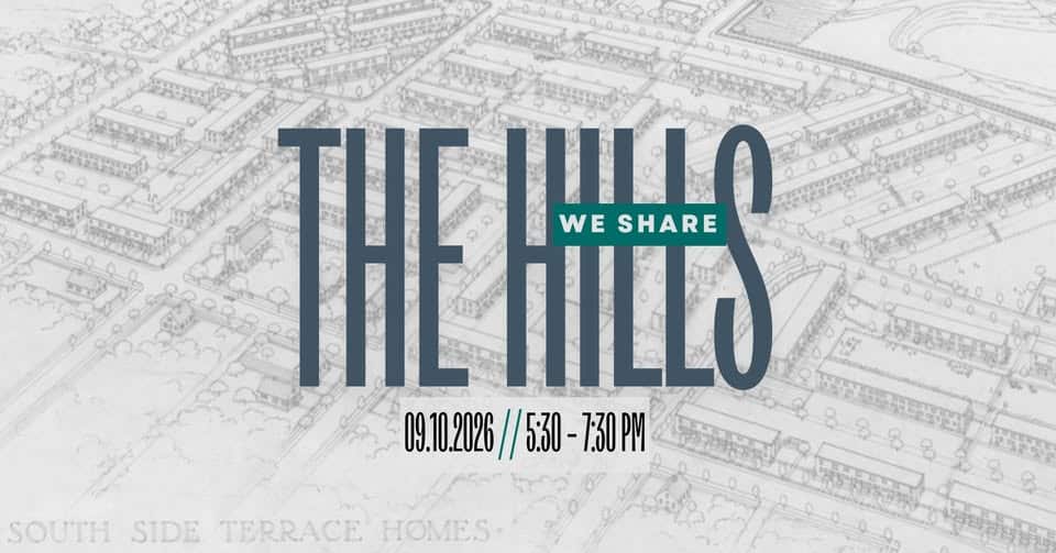 Evetn text: The Hills We Share 9.10.26 5:30-7:30 pm overlaid on a drawing of an aerial view of many buildings, which is labeled South Side Terrace Homes
