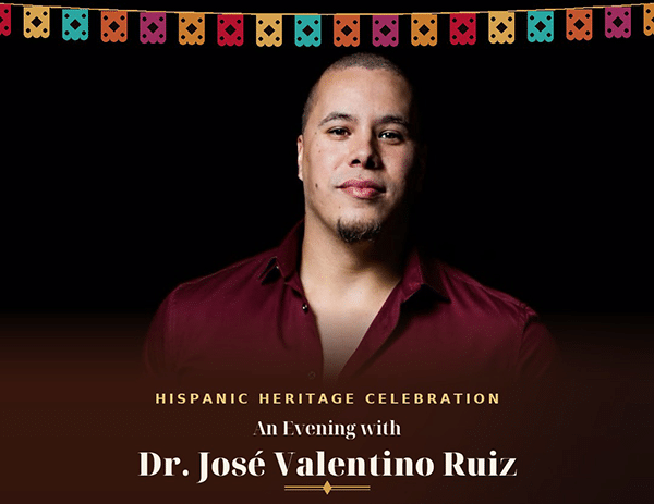 Headshot of Dr. José Valentino Ruiz with a border of colorful papel picado flags. The text reads Hispanic Heritage Celebration an evening with Dr. José Valentino Ruiz