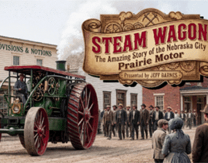 Steam Wagon: The Amazing Story of the Nebraska City Prairie Motor